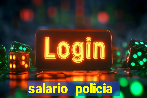 salario policia civil ba